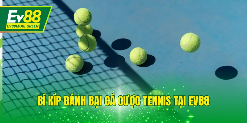 Bí kíp đánh bại cá cược tennis tại EV88