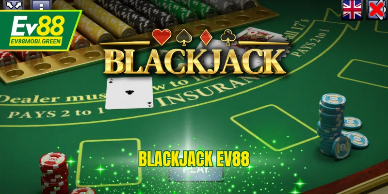Blackjack EV88 - Tìm Hiểu Về Trò Chơi Bài Chiến Lược Top 1