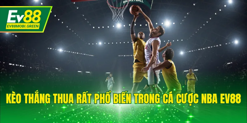 Kèo thắng thua rất phổ biến trong cá cược NBA EV88