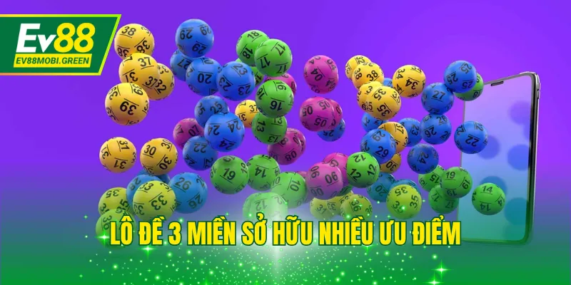 Lô đề 3 miền sở hữu nhiều ưu điểm
