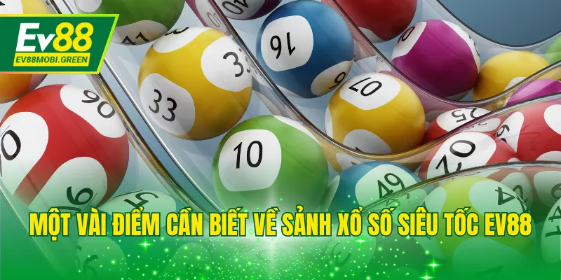 Một vài điểm cần biết về sảnh xổ số siêu tốc EV88