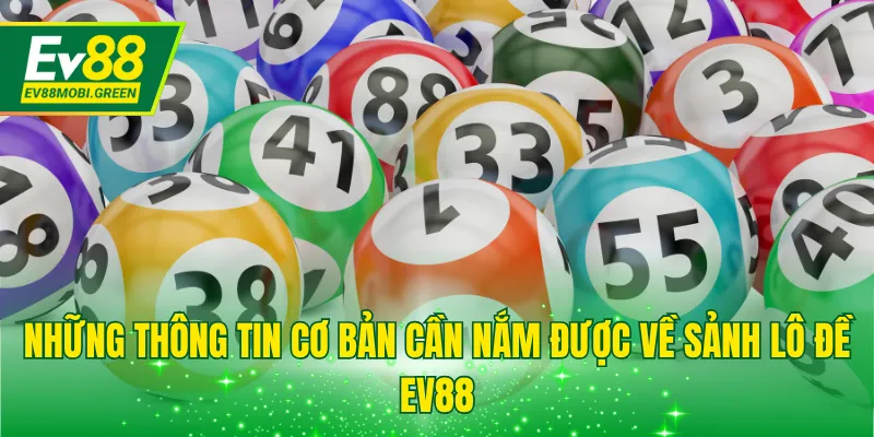 Những thông tin cơ bản cần nắm được về sảnh lô đề EV88