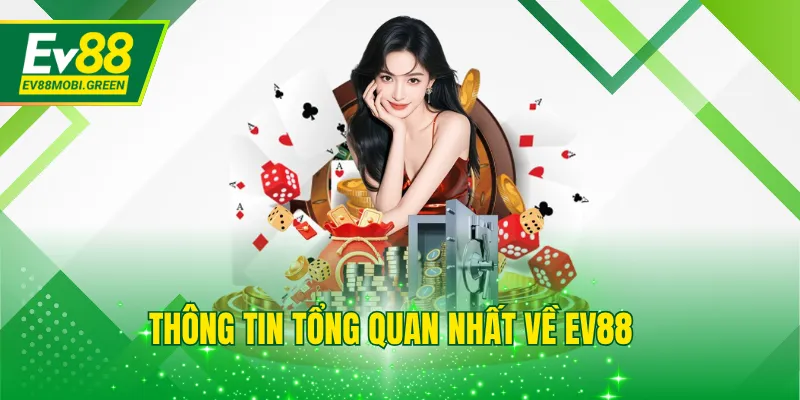 Thông tin tổng quan nhất EV88
