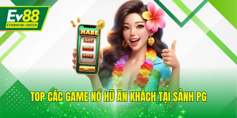 Top các game nổ hũ ăn khách tại sảnh PG