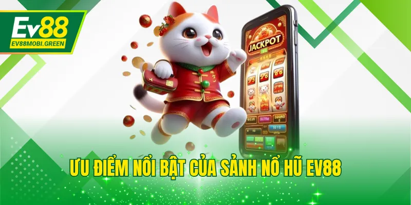 Điểm nhấn tạo sức hút của sảnh nổ hũ EV88